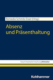 Absenz und Präsenthaltung (Forum historische Forschung: Mittelalter)