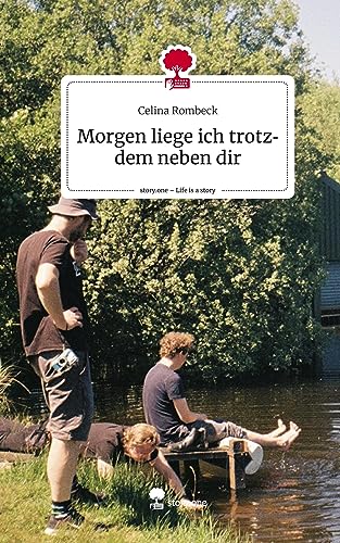 Morgen liege ich trotzdem neben dir. Life is a Story - story.one