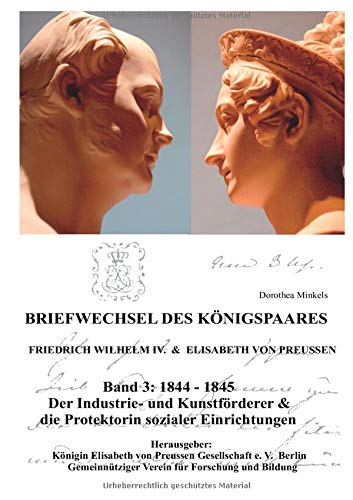 Briefwechsel des Königspaares Band 3: Friedrich Wilhelm & Elisabeth von Preussen / 1844-1845 Der Industrie- und Kunstförderer & Protektorin sozialer Einrichtungen