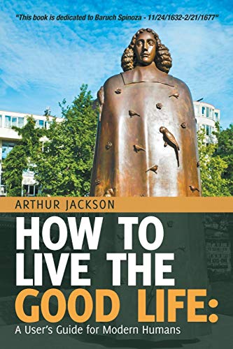 How to Live the Good Life:: A User’s Guide for Modern Humans