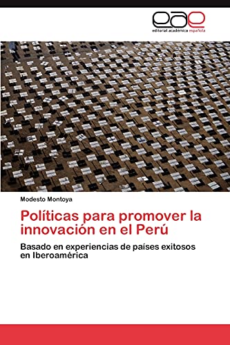 Políticas para promover la innovación en el Perú: Basado en experiencias de países exitosos en Iberoamérica