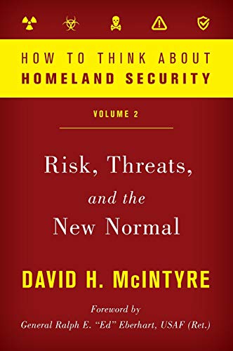 How to Think about Homeland Security: Risk, Threats, and the New Normal, Volume 2 (How to Think About Homeland Security, 2, Band 2)