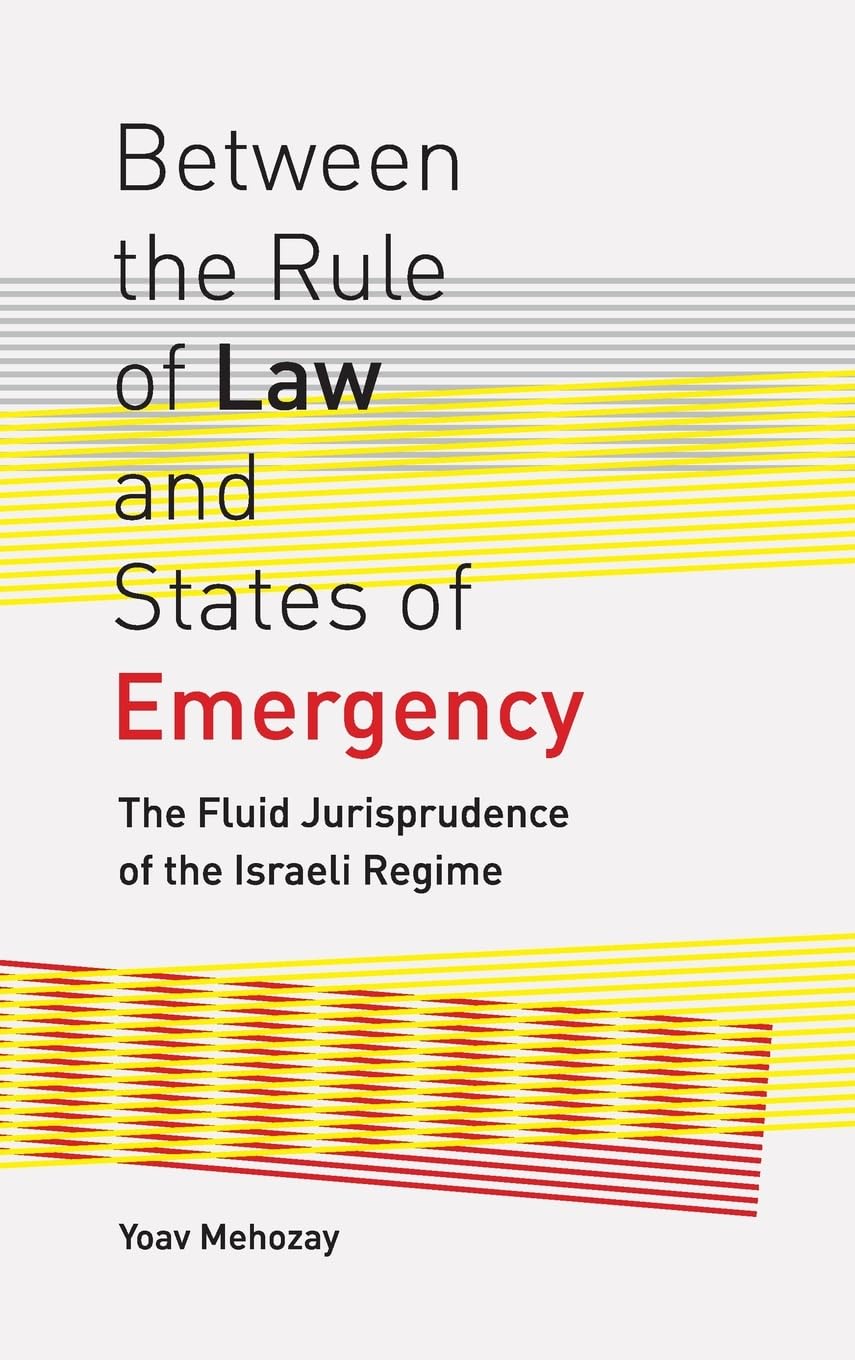 Between the Rule of Law and States of Emergency: The Fluid Jurisprudence of the Israeli Regime