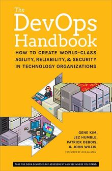 The DevOPS Handbook: How to Create World-Class Agility, Reliability, and Security in Technology Organizations