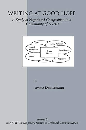 Writing at Good Hope: A Study of Negotiated Composition in a Community of Nurses (Attw Contemporary Studies in Technical Communication, Band 2)