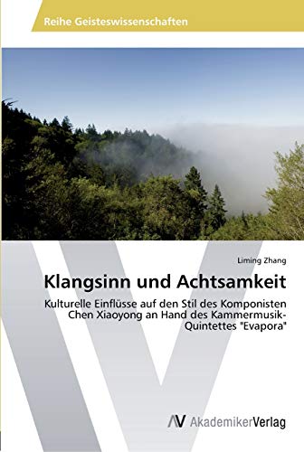 Klangsinn und Achtsamkeit: Kulturelle Einflüsse auf den Stil des Komponisten Chen Xiaoyong an Hand des Kammermusik-Quintettes Evapora