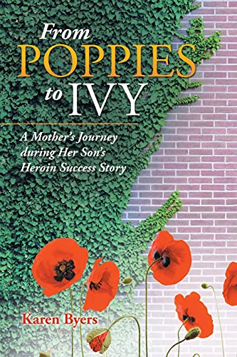 From Poppies to Ivy: A Mother's Journey During Her Son's Heroin Success Story