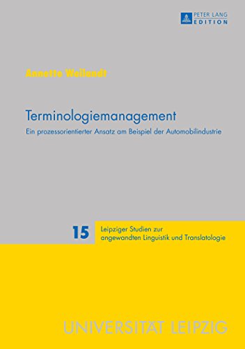 Terminologiemanagement: Ein prozessorientierter Ansatz am Beispiel der Automobilindustrie (Leipziger Studien zur angewandten Linguistik und Translatologie)