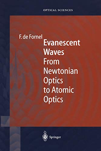 Evanescent Waves: From Newtonian Optics To Atomic Optics (Springer Series In Optical Sciences) (Springer Series in Optical Sciences, 73, Band 73)