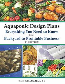 Aquaponic Design Plans and Everything You Need to Know: From Backyard to Profitable Business