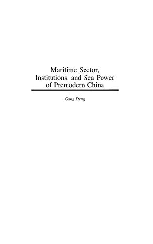 Maritime Sector, Institutions, and Sea Power of Premodern China (Contributions in Economics & Economic History)