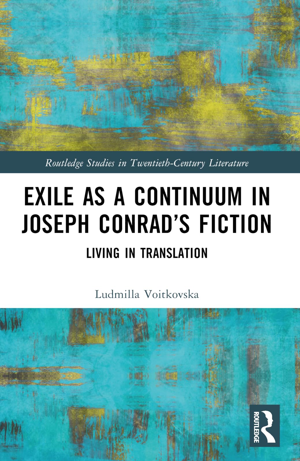 Exile as a Continuum in Joseph Conrad’s Fiction: Living in Translation (Routledge Studies in Twentieth-century Literature)