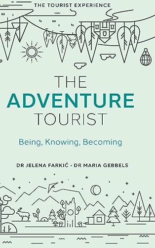 The Adventure Tourist: Being, Knowing, Becoming (The Tourist Experience)