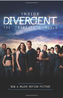 Inside Divergent: The Initiate's World (Divergent Series)