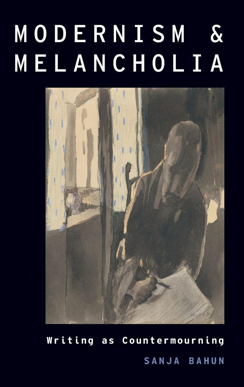 Modernism and Melancholia: Writing as Countermourning (Modernist Literature & Culture, Band 21)