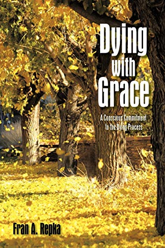 Dying with Grace: A Conscious Commitment to the Dying Process