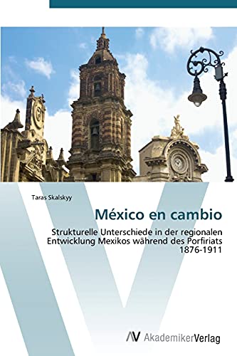 México en cambio: Strukturelle Unterschiede in der regionalen Entwicklung Mexikos während des Porfiriats 1876-1911