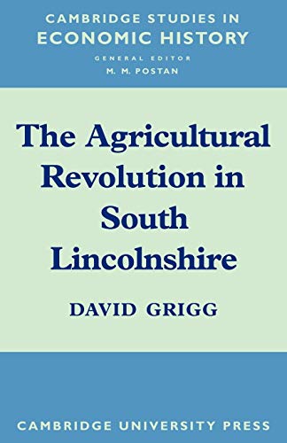 The Agricultural Revolution in South Lincolnshire (Cambridge Studies in Economic History)