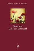 Worte von Liebe und Sehnsucht.: Gedichte, Gedanken, Weisheiten.