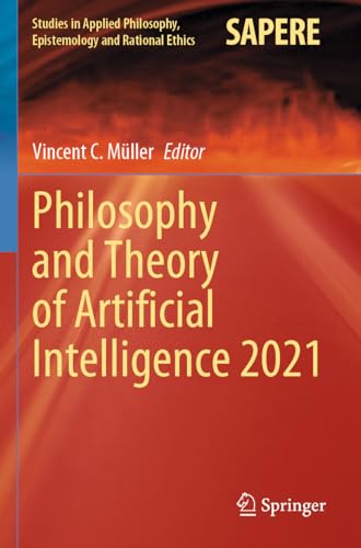 Philosophy and Theory of Artificial Intelligence 2021 (Studies in Applied Philosophy, Epistemology and Rational Ethics, 63, Band 63)