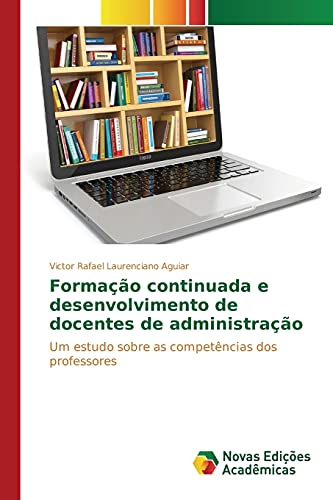 Formação continuada e desenvolvimento de docentes de administração: Um estudo sobre as competências dos professores