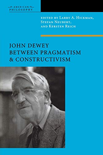Hickman, Larry A. John Dewey Between Pragmatism And Constructivism (American Philosophy)