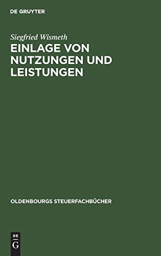 Einlage von Nutzungen und Leistungen: Inbesondere Vorteilszuwendungen zwischen Schwestergesellschaften bei nationalen und internationalen Sachverhalten (Oldenbourgs Steuerfachbücher)