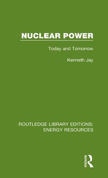 Nuclear Power: Today and Tomorrow (Routledge Library Editions: Energy Resources, 4, Band 4)