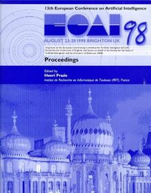 Ecai 98: 13th European Conference on Artificial Intelligence, August 23-28, Brighton, Uk , Proceedings: Proceedings of the 13th European Conference on Artificial Intelligence