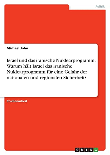 Israel und das iranische Nuklearprogramm. Warum hält Israel das iranische Nuklearprogramm für eine Gefahr der nationalen und regionalen Sicherheit?