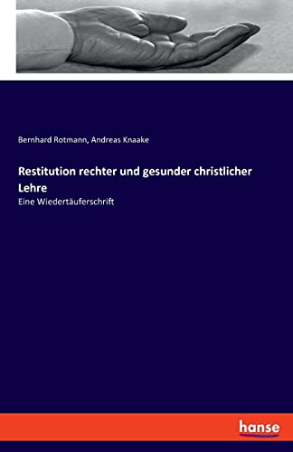 Restitution rechter und gesunder christlicher Lehre: Eine Wiedertäuferschrift