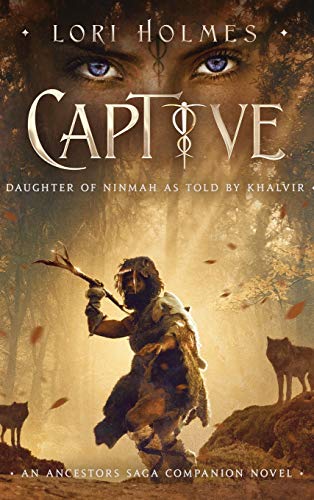 Captive: Daughter of Ninmah as Told By Khalvir: An Ancestors Saga Companion Novel (The Ancestors Saga)