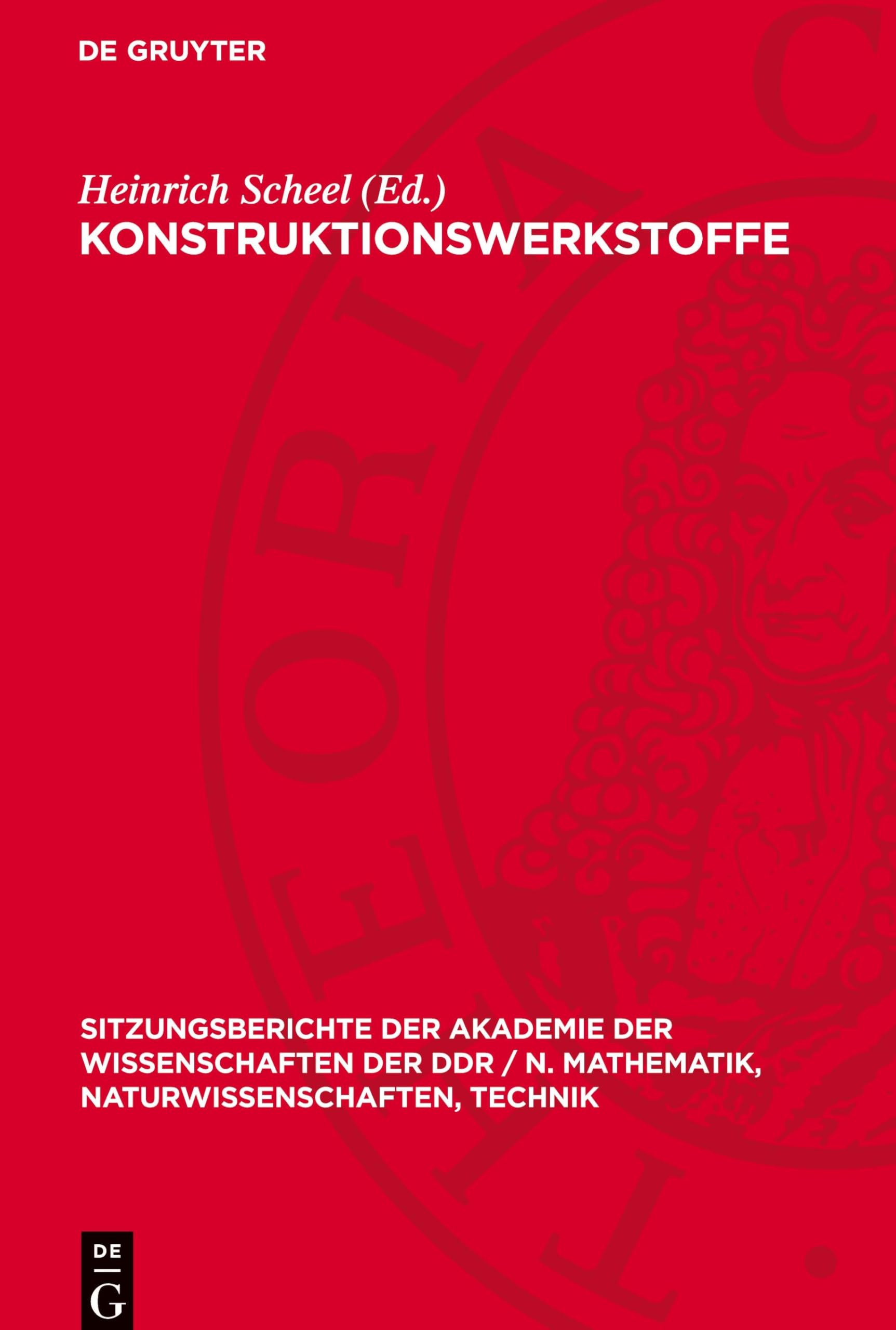 Konstruktionswerkstoffe: [Vorträge, dıe auf dem Kolloquium „Bruch und Plastizität, Konstruktionswerkstoffe“ am 4. 11. 1971 gehalten wurden sowie ein ... Naturwissenschaften, Technik, 1975,3)