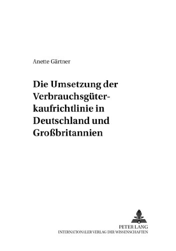 Die Umsetzung der Verbrauchsgüterkaufrichtlinie in Deutschland und Großbritannien (Studien zum deutschen und europäischen Gesellschafts- und Wirtschaftsrecht)
