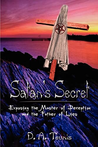Satan's Secret: Exposing the Master of Deception and the Father of Lies