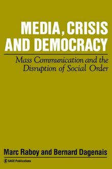 Media, Crisis and Democracy: Mass Communication and the Disruption of Social Order (Media, Culture & Society Series)