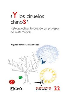 Y los ciruelos chinos?: Restrospectiva ácrona de un profesor de matemáticas (Micro-macro Referencias, Band 22)