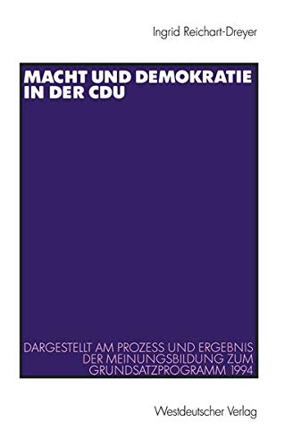 Macht und Demokratie in der Cdu: Dargestellt Am Prozess Und Ergebnis Der Meinungsbildung Zum Grundsatzprogramm 1994 (Schriften Des . . . Freien ... der Freien Universität Berlin, 89, Band 89)