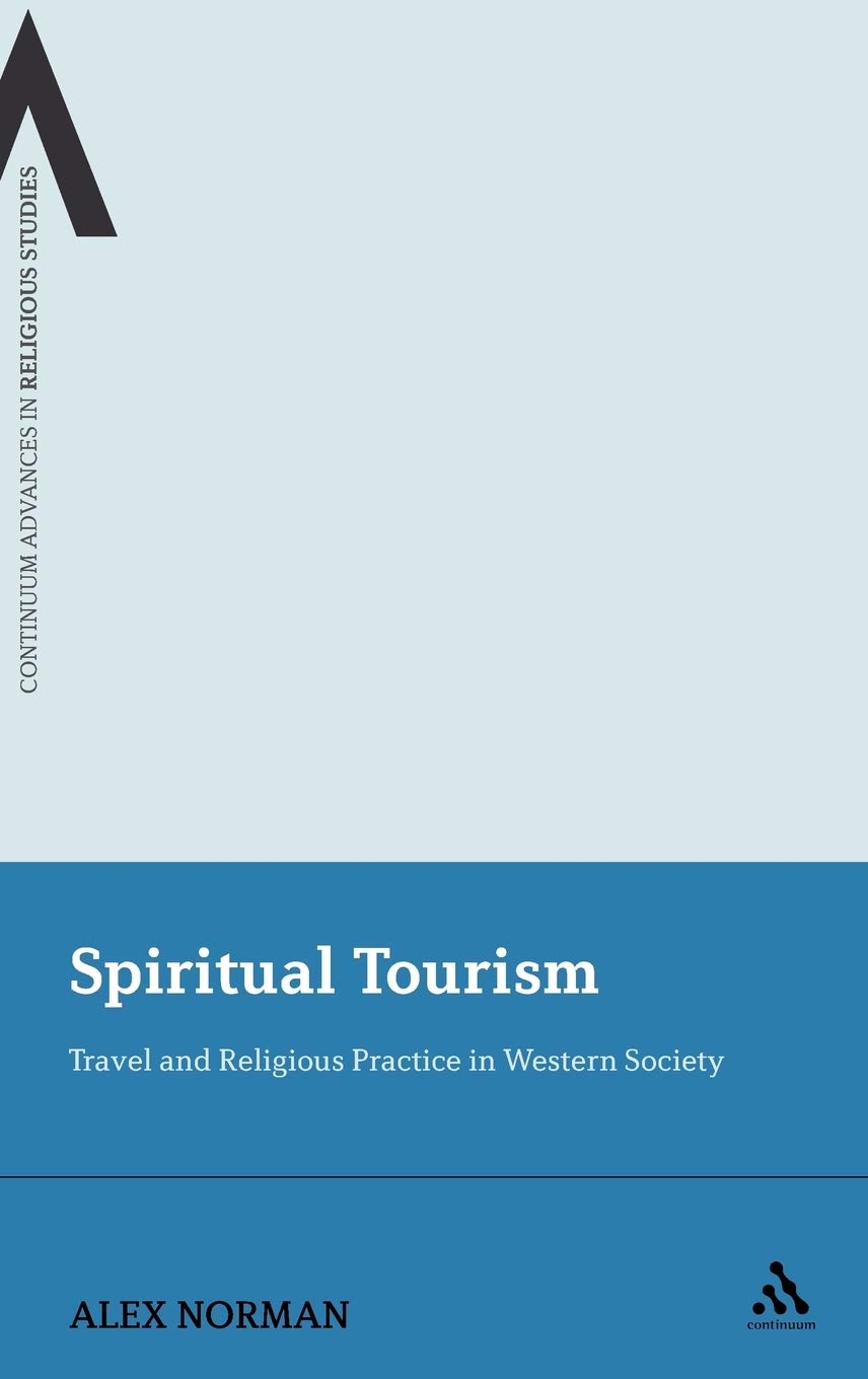 Spiritual Tourism: Travel and Religious Practice in Western Society (Continuum Advances in Religious Studies)
