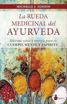 La Rueda Medicinal del Ayurveda: Maxima Salud Y Energia Para Tu Cuerpo, Mente Y Espiritu