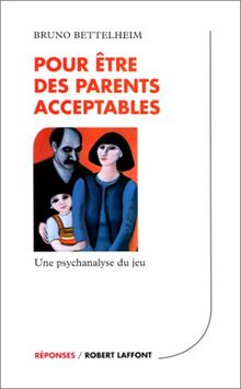 Pour être des parents acceptables : une psychanalyse du jeu