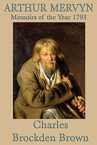 Arthur Mervyn -Or- Memoirs of the Year 1793
