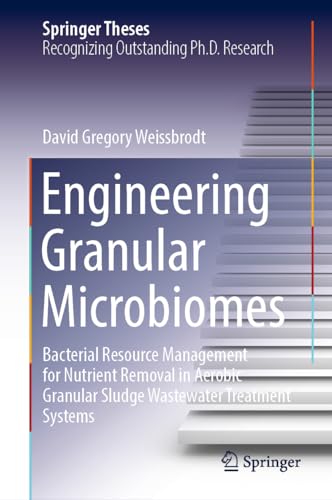 Engineering Granular Microbiomes: Bacterial Resource Management for Nutrient Removal in Aerobic Granular Sludge Wastewater Treatment Systems (Springer Theses)