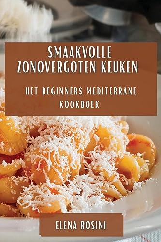 Smaakvolle Zonovergoten Keuken: Het Beginners Mediterrane Kookboek
