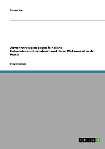 Mergers & Acquisitions. Abwehrstrategien gegen feindliche Unternehmensübernahmen und deren Wirksamkeit in der Praxis