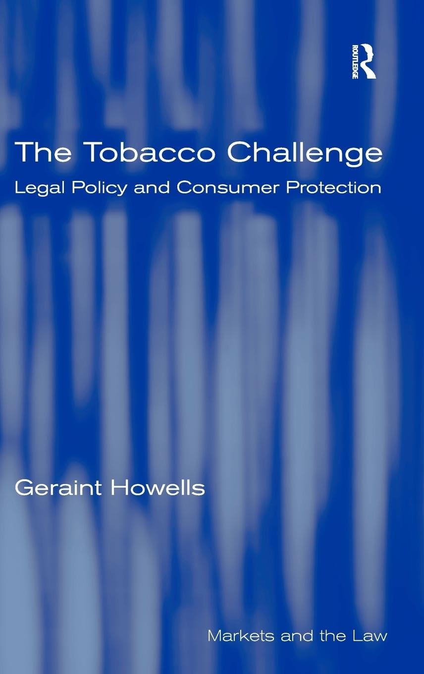 The Tobacco Challenge: Legal Policy and Consumer Protection (Markets and the Law)