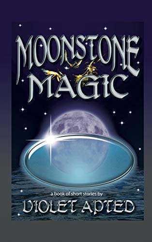 Moonstone Magic: A Book of Short Stories by Violet Apted