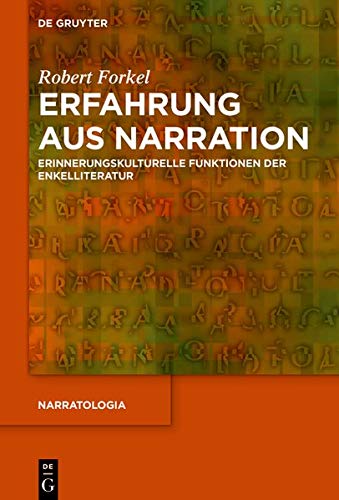 Erfahrung aus Narration: Erinnerungskulturelle Funktionen der Enkelliteratur (Narratologia, Band 72)