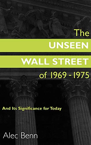 Unseen Wall Street of 1969-1975: And Its Significance for Today