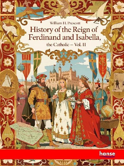 History of the Reign of Ferdinand and Isabella, the Catholic: Vol. II